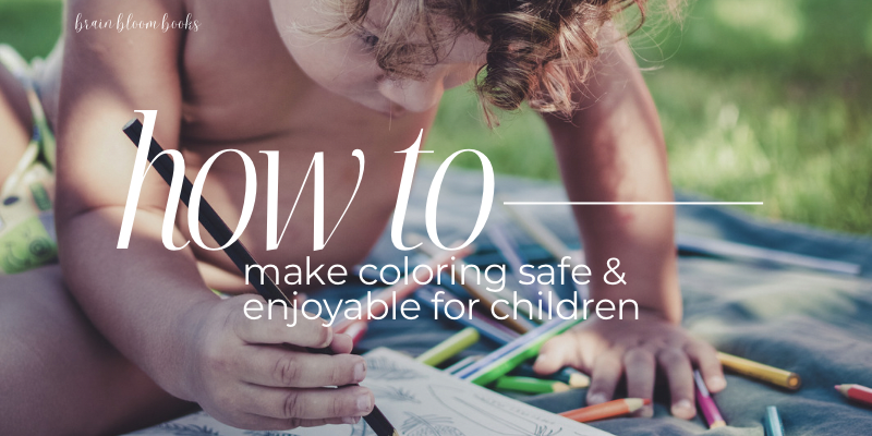 HOW TO: Make Coloring Safe & Enjoyable for Children